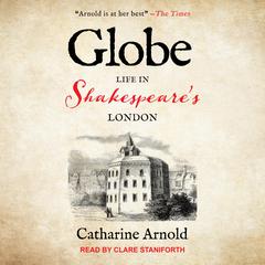Globe: Life in Shakespeare’s London Audiobook, by Catharine Arnold