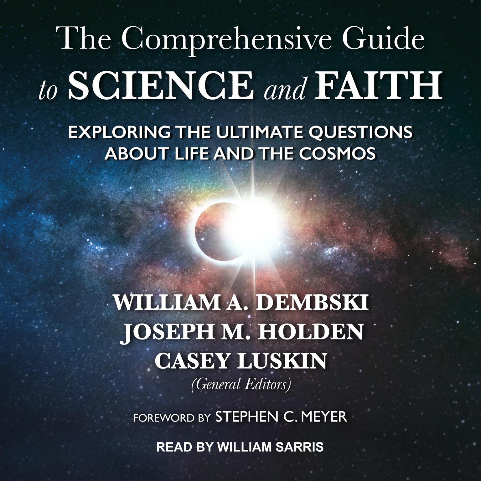 The Comprehensive Guide to Science and Faith: Exploring the Ultimate Questions About Life and the Cosmos Audiobook, by Casey Luskin