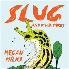 Slug and Other Stories Audiobook, by Megan Milks