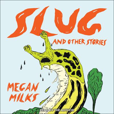 Slug and Other Stories Audiobook, by Megan Milks