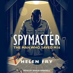 Spymaster: The Man Who Saved MI6 Audiobook, by Helen Fry