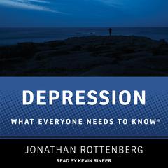 Depression: What Everyone Needs to Know Audiobook, by Jonathan Rottenberg