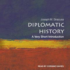 Diplomatic History: A Very Short Introduction Audiobook, by Joseph M. Siracusa