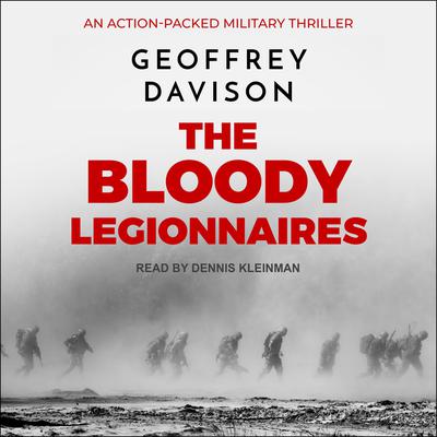 The Bloody Legionnaires: An Action-Packed Military Thriller Audiobook, by Geoffrey Davison