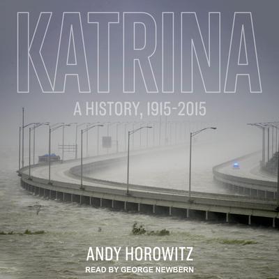 Katrina: A History, 1915-2015 Audiobook, by Andy Horowitz