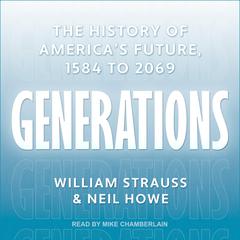 Generations: The History of America’s Future, 1584 to 2069 Audiobook, by William Strauss