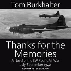 Thanks for the Memories: A Novel of the SW Pacific Air War July-September 1942 Audiobook, by Tom Burkhalter
