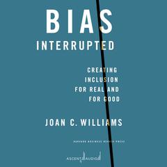 Bias Interrupted: Creating Inclusion For Real and For Good Audiobook, by Joan C. Williams