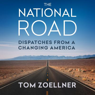 The National Road: Dispatches from a Changing America Audiobook, by Tom Zoellner