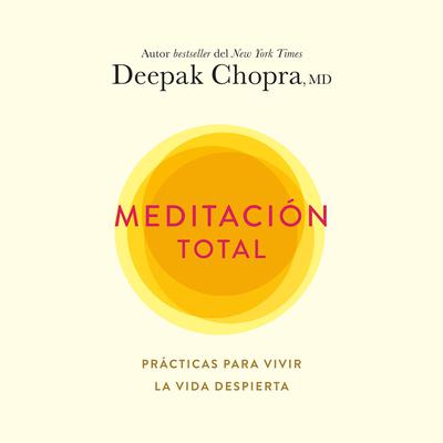 Meditación total: Prácticas para vivir la vida despierta Audiobook, by Deepak Chopra