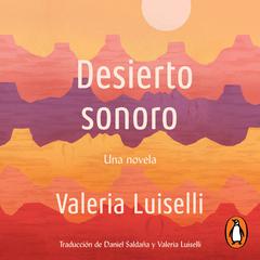 Desierto Sonoro / Lost Children Archive: A novel Audiobook, by Valeria Luiselli