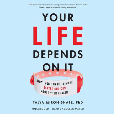 Your Life Depends on It: What You Can Do to Make Better Choices about Your Health Audiobook, by Talya Miron-Shatz