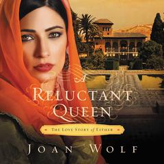 A Reluctant Queen: The Love Story of Esther Audiobook, by Joan Wolf