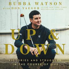Up and Down: Victories and Struggles in the Course of Life Audiobook, by Bubba Watson