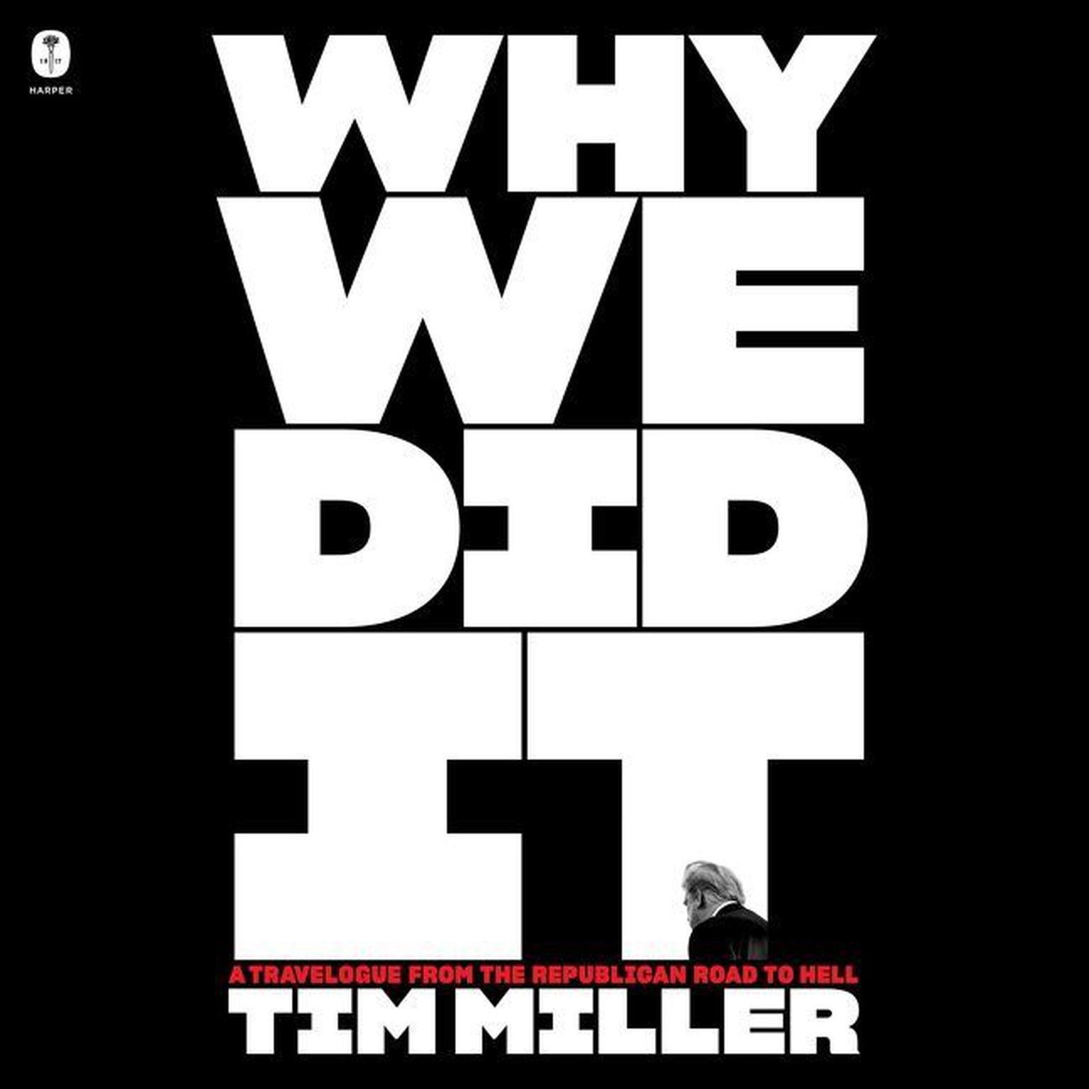 Why We Did It: A Travelogue from the Republican Road to Hell Audiobook, by Tim Miller