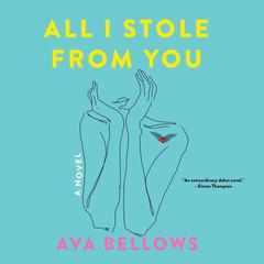 All I Stole From You: A Novel Audiobook, by Ava Bellows