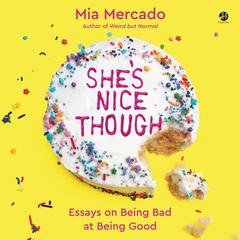 She's Nice Though: Essays on Being Bad at Being Good Audiobook, by Mia Mercado