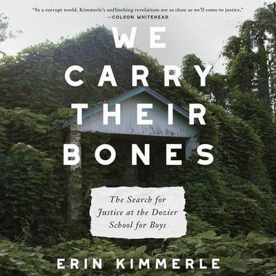 We Carry Their Bones: The Search for Justice at the Dozier School for Boys Audiobook, by Erin Kimmerle
