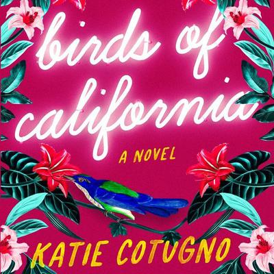 Birds of California: A Novel Audiobook, by Katie Cotugno