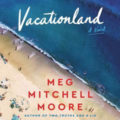 Vacationland: A Novel Audiobook, by 