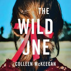 The Wild One: A Novel Audiobook, by Colleen McKeegan