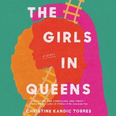The Girls in Queens: A Novel Audiobook, by Christine Kandic Torres