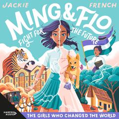 Ming and Flo Fight for the Future (The Girls Who Changed the World, #1) Audiobook, by Jackie French