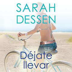 Déjate llevar Audiobook, by Sarah Dessen