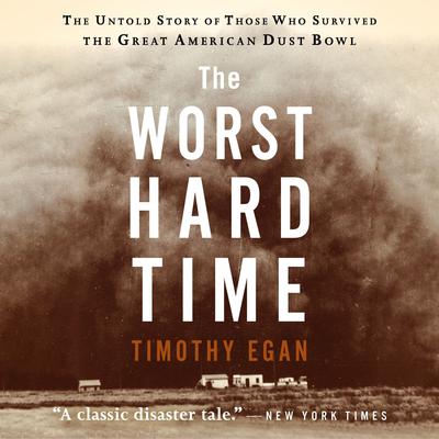 The Worst Hard Time: The Untold Story of Those Who Survived the Great American Dust Bowl Audiobook, by 