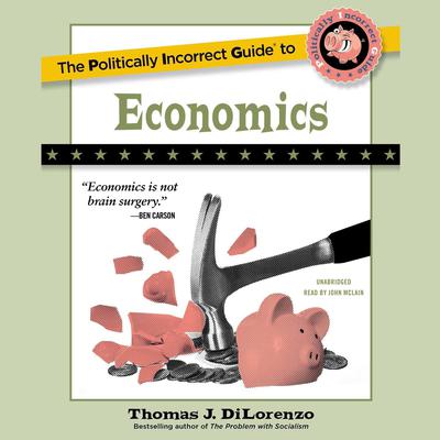 The Politically Incorrect Guide to Economics Audiobook, by 