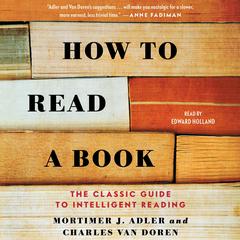 How to Read a Book: The Classic Guide to Intelligent Reading Audiobook, by Mortimer J. Adler