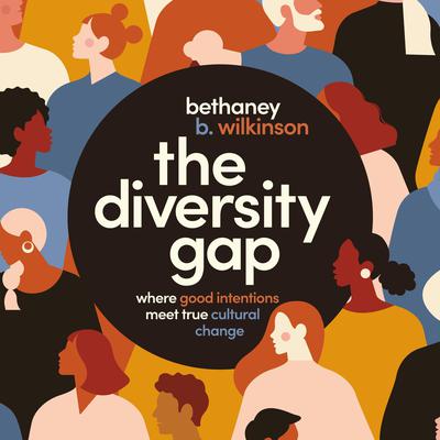 The Diversity Gap: Where Good Intentions Meet True Cultural Change Audiobook, by Bethaney Wilkinson