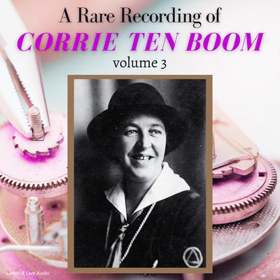 A Rare Recording of Corrie ten Boom Vol. 3 Audiobook, by Corrie ten Boom
