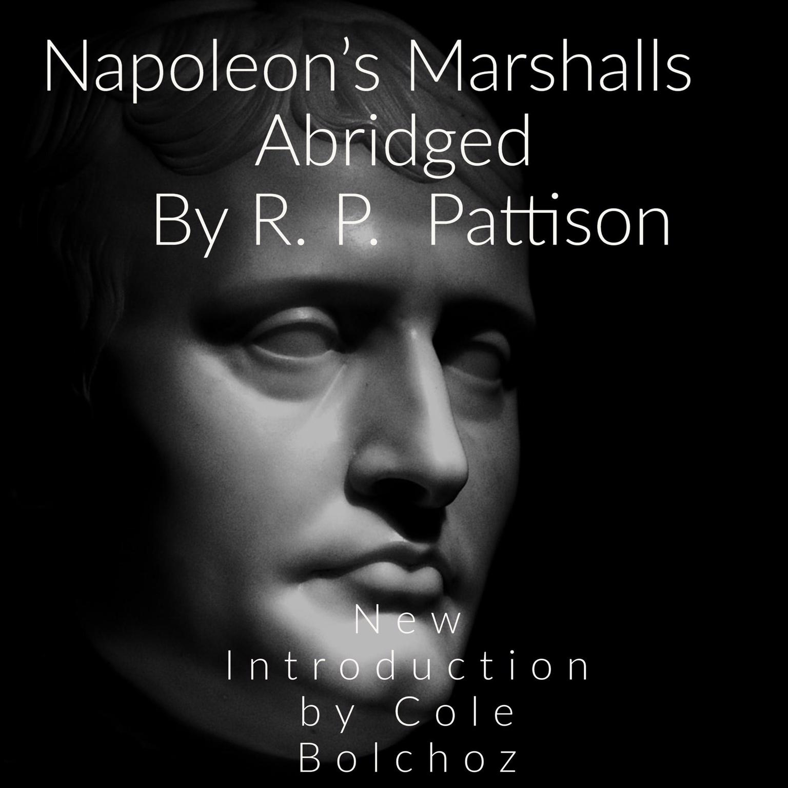 Napoleons Marshalls (Abridged): New Introduction by Cole Bolchoz Audiobook, by R. P. Pattison