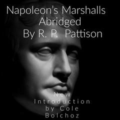 Napoleons Marshalls: New Introduction by Cole Bolchoz Audiobook, by R. P. Pattison