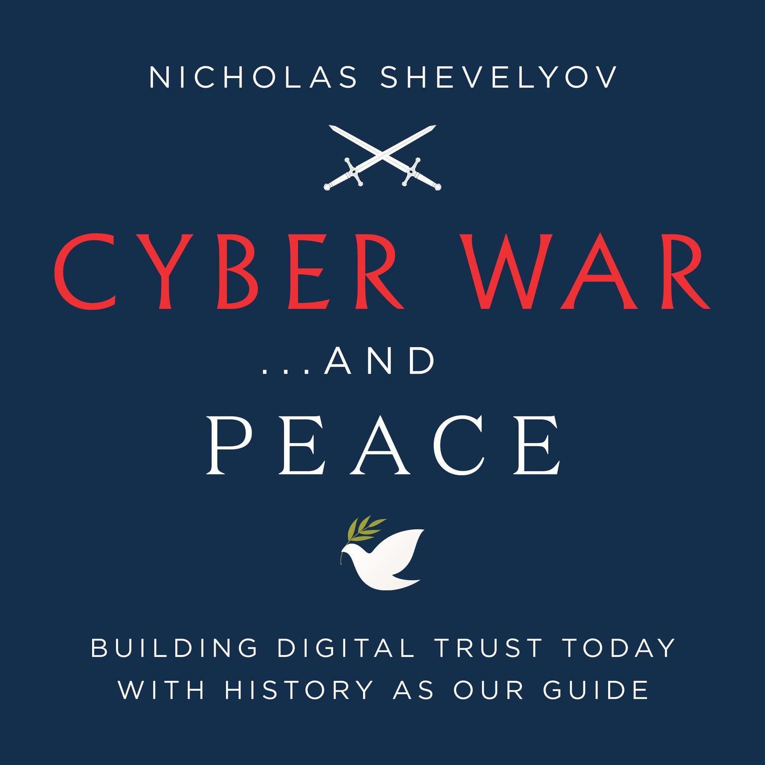 Cyber War...and Peace: Building Digital Trust Today with History as Our Guide Audiobook, by Nicholas Shevelyov