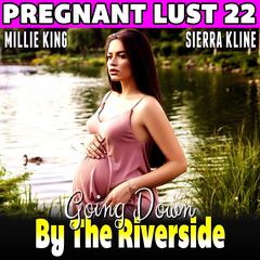 Going Down By The Riverside : Pregnant Lust 22 (Pregnancy Erotica Rough Sex Erotica) Audiobook, by Millie King