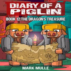Diary of a Piglin Book 12: The Dragons Treasure Audiobook, by Mark Mulle