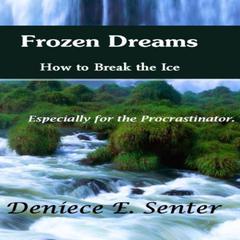 Frozen Dreams: How to Break the Ice Audiobook, by Deniece E. Senter