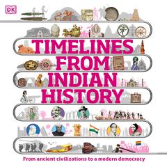 Timelines from Indian History: The chronicle of a republic Audiobook, by DK  Books