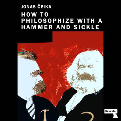 How to Philosophize with a Hammer and Sickle: Nietzsche and Marx for the Twenty-First Century Audiobook, by Jonas Ceika