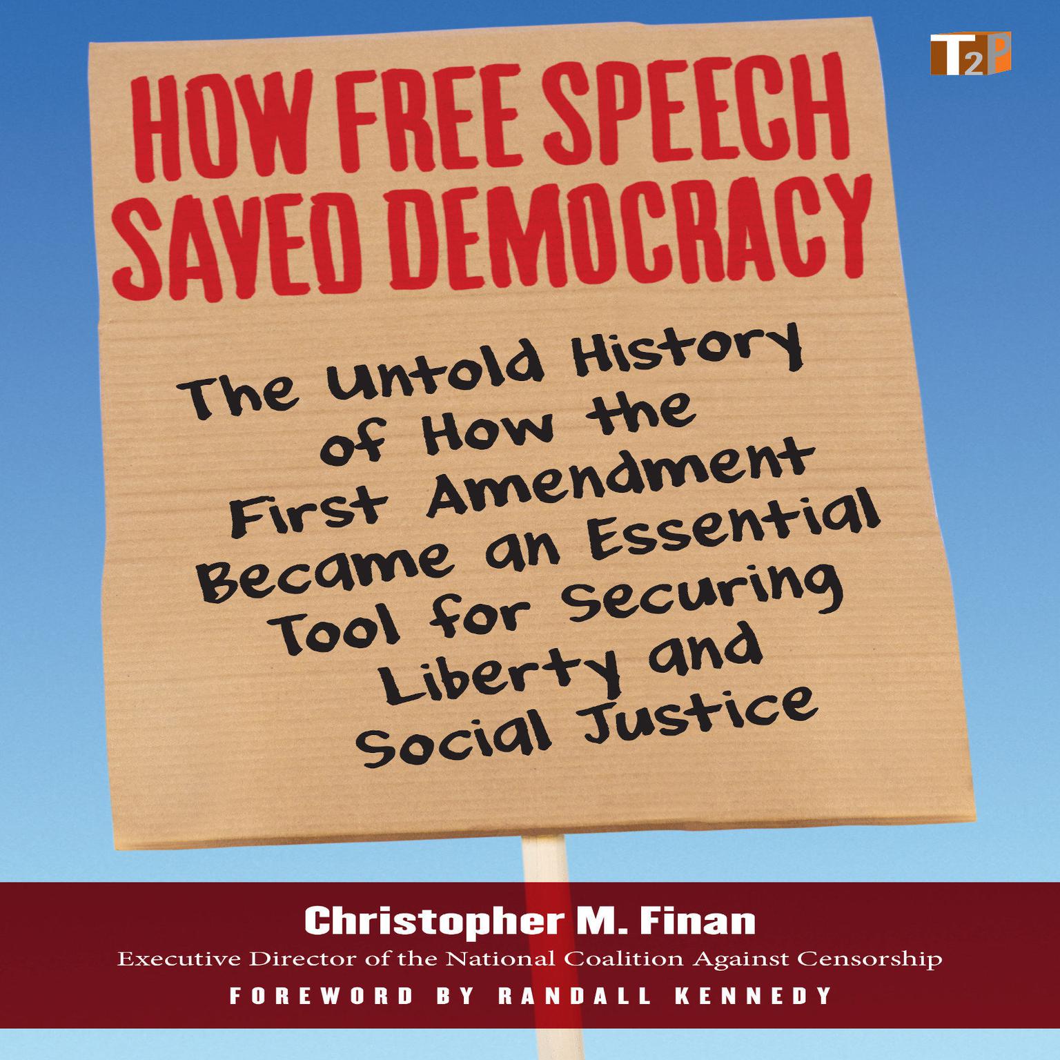 How Free Speech Saved Democracy: The Untold History of How the First Amendment Became an Essential Tool for Secur ing Liberty and Social Justice Audiobook, by Christopher M. Finan