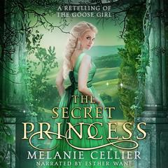 The Secret Princess: A Retelling of The Goose Girl Audiobook, by Melanie Cellier