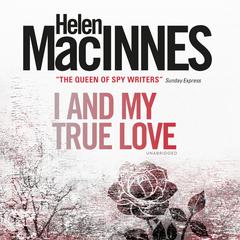 I and My True Love Audiobook, by Helen MacInnes