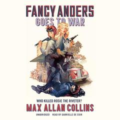 Fancy Anders Goes to War: Who Killed Rosie the Riveter? Audiobook, by Max Allan Collins