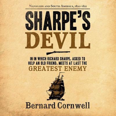 Sharpes Devil: Napoleon and South America, 1820-1821 Audiobook, by Bernard Cornwell