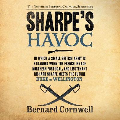 Sharpes Havoc: The Northern Portugal Campaign, Spring 1809 Audiobook, by Bernard Cornwell
