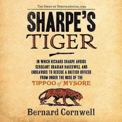 Sharpe's Tiger: The Siege of Seringapatam, 1799 Audiobook, by Bernard Cornwell
