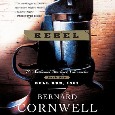 Rebel: The Nathaniel Starbuck Chronicles: Book One Audiobook, by Bernard Cornwell