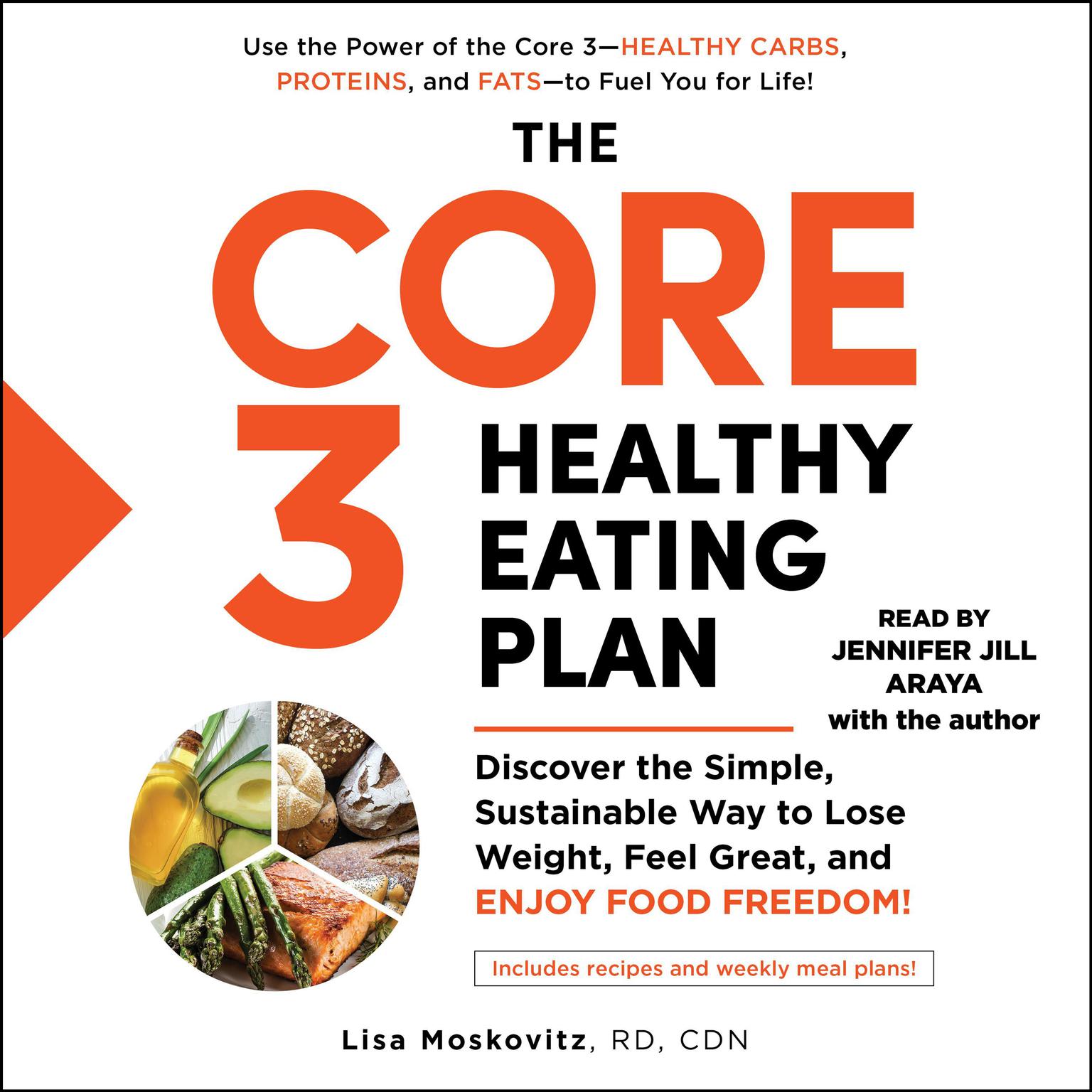 The Core 3 Healthy Eating Plan: Discover the Simple, Sustainable Way to Lose Weight, Feel Great, and Enjoy Food Freedom! Audiobook, by Lisa Moskovitz